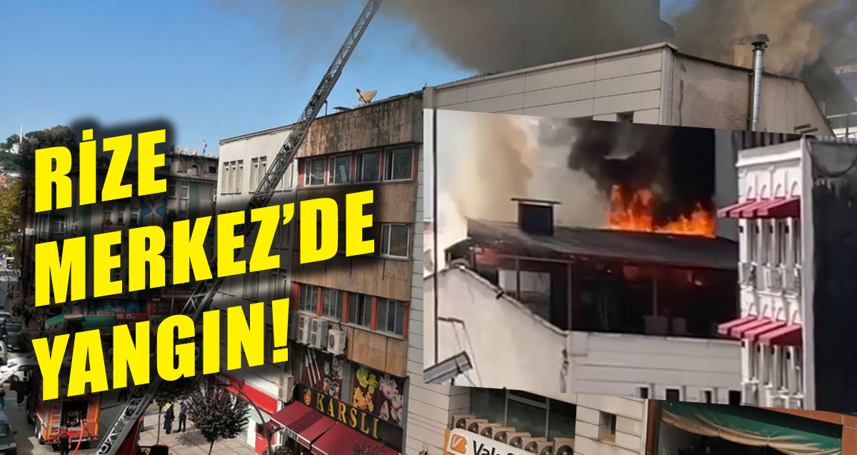 Rize'de yangın, Vakıfbank ve Rize Muhasebeciler Odasının ortak çatısı alev alev yandı!