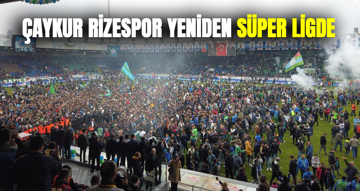 Çaykur Rizespor, Spor Toto Süper Lig'e yükseldi