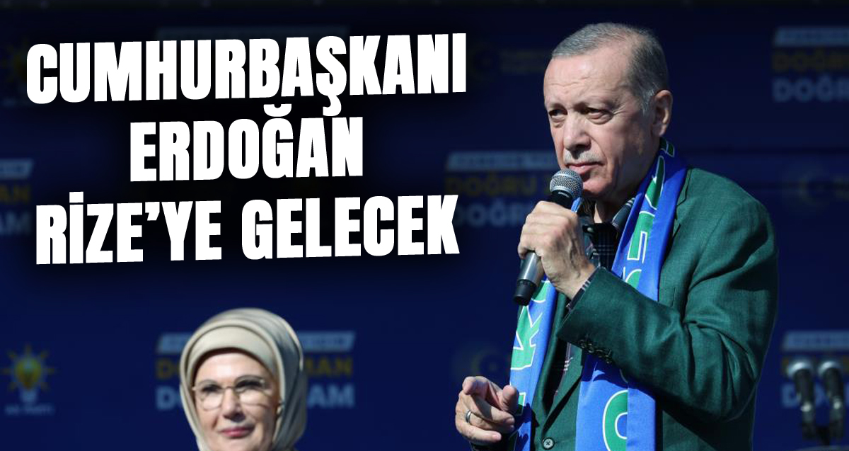 Cumhurbaşkanı Erdoğan’ın Rize'ye mi geliyor?
